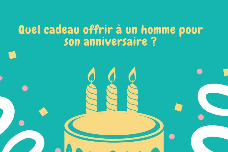 Quel cadeau offrir à un homme pour son anniversaire ? Nos meilleures idées !
