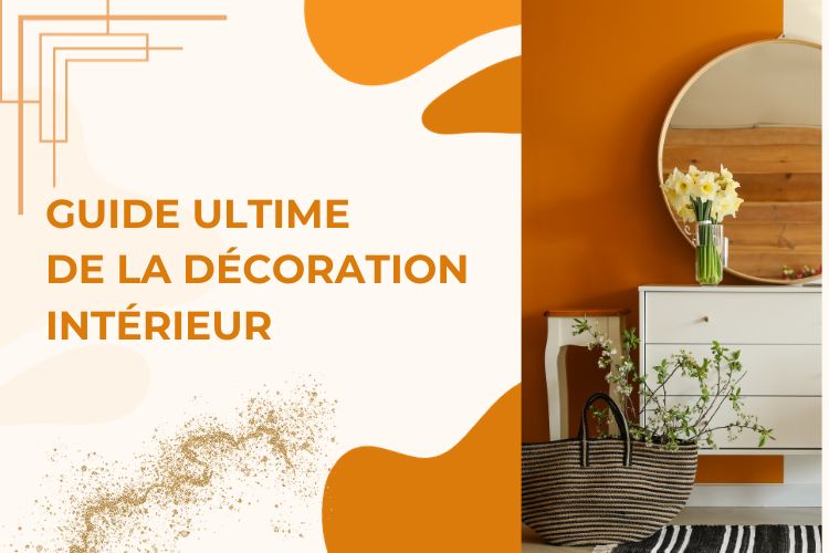 Le Guide Ultime pour la Décoration Intérieure